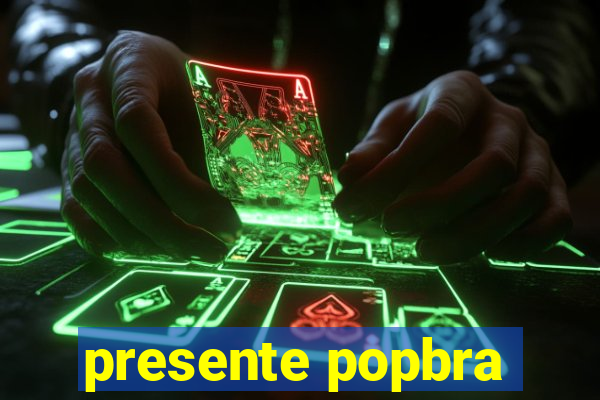 presente popbra